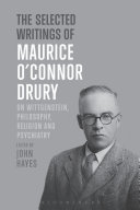 The selected writings of Maurice O'Connor Drury : on Wittgenstein, philosophy, religion and psychiatry /