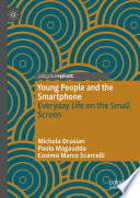 Young People and the Smartphone  : Everyday Life on the Small Screen /