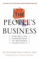 The people's business : controlling corporations and restoring democracy /