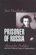 Prisoner of Russia : Alexander Pushkin and the political uses of nationalism /