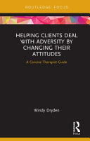 Helping clients deal with adversity by changing their attitudes : a concise therapist guide /