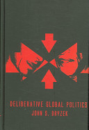 Deliberative global politics : discourse and democracy in a divided world /