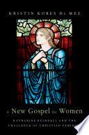 A new gospel for women : Katharine Bushnell and the challenge of Christian feminism /