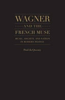 Wagner and the French muse : music, society, and nation in modern France /