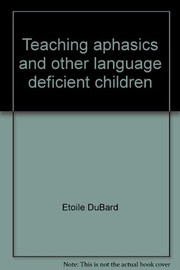 Teaching aphasics and other language deficient children : theory and application of the association method /