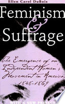 Feminism and suffrage : the emergence of an independent women's movement in America, 1848-1869 /