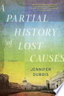 A partial history of lost causes : a novel /