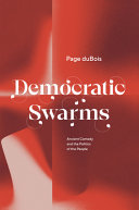Democratic swarms : ancient comedy and the politics of the people /