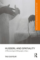 Husserl and spatiality : a phenomenological ethnography of space /