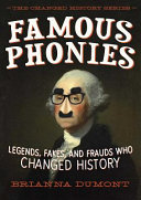 Famous phonies : legends, fakes, and frauds who changed history /