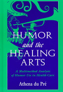 Humor and the healing arts : a multimethod analysis of humor use in health care /