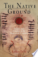 The native ground : Indians and colonists in the heart of the continent /