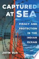 Captured at sea : piracy and protection in the Indian Ocean /