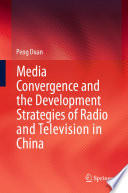 Media Convergence and the Development Strategies of Radio and Television in China /