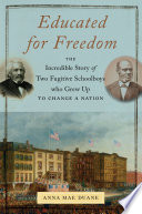 Educated for freedom : the incredible story of two fugitive schoolboys who grew up to change a nation /