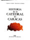 Historia de la Catedral de Caracas /