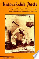 Untouchable pasts : religion, identity, and power among a central Indian community, 1780-1950 /