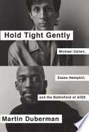 Hold tight gently : Michael Callen, Essex Hemphill, and the battlefield of AIDS /