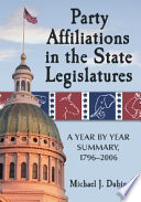 Party affiliations in the state legislatures : a year by year summary, 1796-2006 /