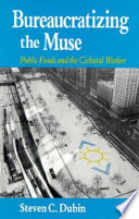 Bureaucratizing the muse : public funds and the cultural worker /