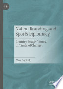 Nation Branding and Sports Diplomacy : Country Image Games in Times of Change /