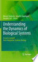 Understanding the Dynamics of Biological Systems : Lessons Learned from Integrative Systems Biology /