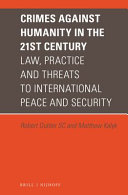 Crimes against humanity in the 21st century : law, practice, and threats to international peace and security /