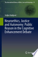 Neuroethics, Justice and Autonomy: Public Reason in the Cognitive Enhancement Debate /