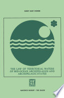 The law of territorial waters of mid-ocean archipelagos and archipelagic states /