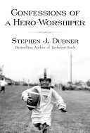 Confessions of a hero-worshiper /