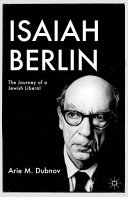 Isaiah Berlin : the journey of a Jewish liberal /