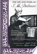 The life and work of S.M. Dubnov : diaspora nationalism and Jewish history /