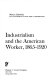 Industrialism and the American worker, 1865-1920.