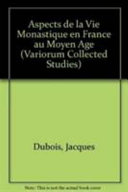 Aspects de la vie monastique en France au Moyen Age /