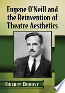 Eugene O'Neill and the reinvention of theatre aesthetics /