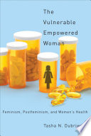 The vulnerable/empowered woman : feminism, postfeminism, and women's health /