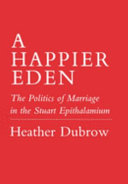 A happier Eden : the politics of marriage in the Stuart epithalamium /