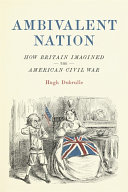 Ambivalent nation : how Britain imagined the American Civil War /