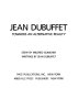 Jean Dubuffet : towards an alternate reality /