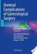 Ureteral Complications of Gynecological Surgery : Prevention, Diagnosis and Treatment /