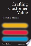 Crafting customer value : the art and science /