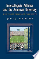 Intercollegiate athletics and the American university : a university president's perspective /