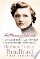 The woman of substance : the secret life that inspired the renowned storyteller Barbara Taylor Bradford /