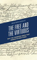 The free and the virtuous : why the founders knew that character mattered /
