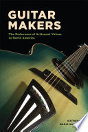 Guitar makers : the endurance of artisanal values in North America /