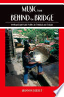 Music from behind the bridge : steelband spirit and politics in Trinidad and Tobago /