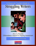 A classroom teacher's guide to struggling writers : how to provide differentiated support and ongoing assessment /