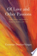 Of love and other passions : elites, politics, and family in Bogotá, Colombia, 1778-1870 /