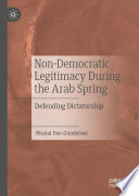 Non-Democratic Legitimacy During the Arab Spring : Defending Dictatorship /