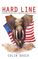 Hard line : the Republican Party and U.S. foreign policy since World War II /